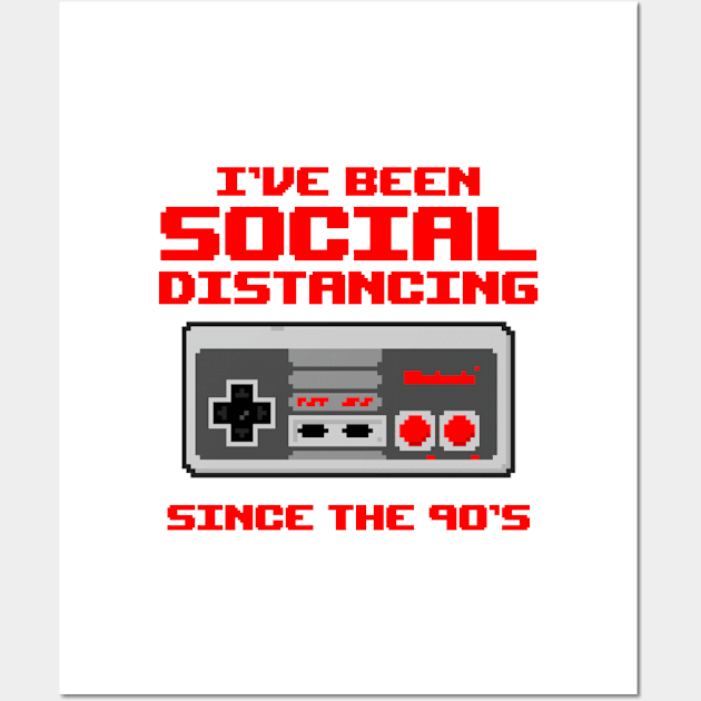 I've Been Social Distancing since the 90s Retro Gamer Wall Art by cecatto1994